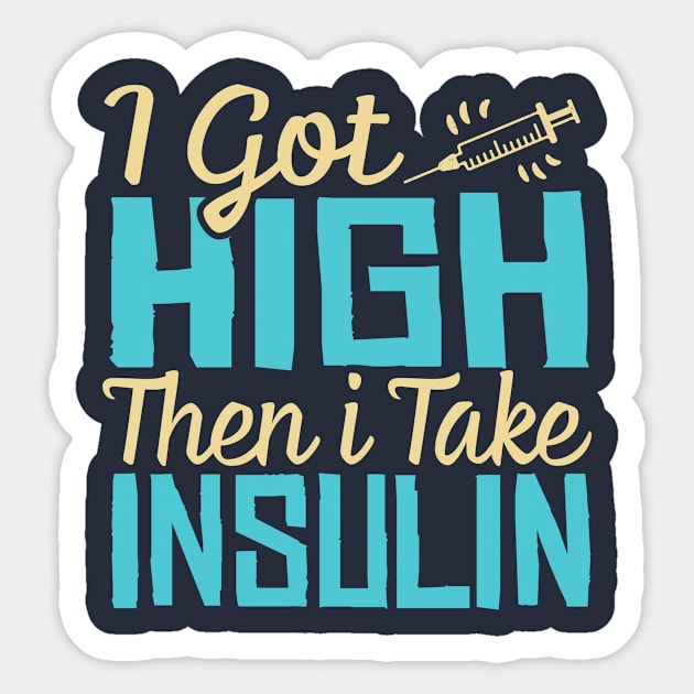 i got high then i take insulin Sticker by TheDesignDepot